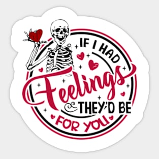 Skeleton If I Had Feelings They'd Be For You Sticker